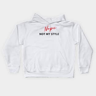 Nope, not my style Kids Hoodie